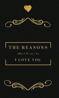 bokomslag The Reasons I love you. Letters To The Man I Love