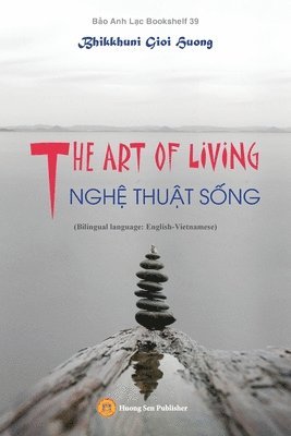 bokomslag THE ART OF LIVING - NGH&#7878; THU&#7852;T S&#7888;NG (Bilingual language