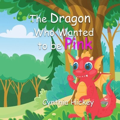 Cynthia Hickey - Dragon Who Wanted To Be Pink, Häftad