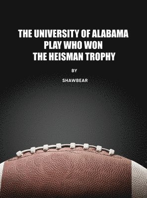 The University of Alabama Play Who Won the Heisman Trophy 1