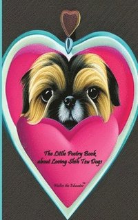 bokomslag Little Poetry Book about Loving Shih Tzu Dogs