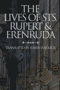 bokomslag The lives of St. Rupert & Erendruda
