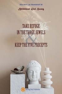 bokomslag Take Refuge in the Three Jewels & Keep the Five Precepts