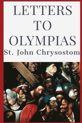 St John Chrysostom, St. John Chrysostom - Letters to Olympias, Häftad