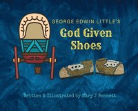 bokomslag George Edwin Little's God Given Shoes