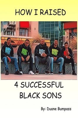 bokomslag How I Raised 4 Successful Black Sons