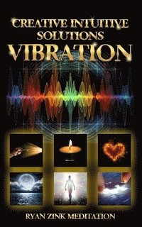 bokomslag Creative Intuitive Solutions Vibration Ryan Zink Meditation