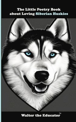 Little Poetry Book about Loving Siberian Huskies 1