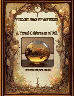 John D Griffin - Colors of Autumn, A visual Celebration of Fall, Häftad