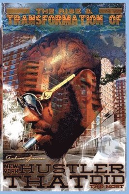 Rise & Transformation of New York hustler that did the most