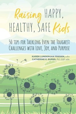 Karen Lundergan Friesen, Catherine Burns - Raising Happy, Healthy, Safe Kids, Häftad