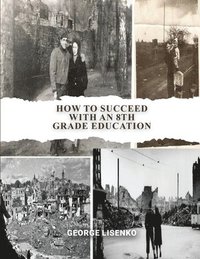 bokomslag How to Succeed with an 8th Grade Education