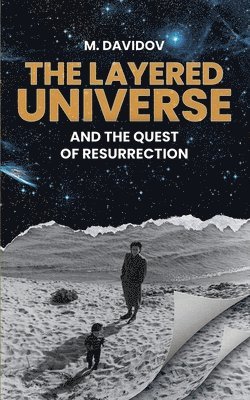 The Layered Universe And The Quest Of Resurrection 1