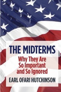bokomslag The Midterms Why They Are So Important and So Ignored