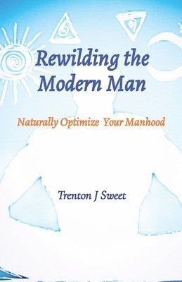 Rewilding the Modern Man 1