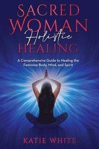 bokomslag Sacred Woman Holistic Healing