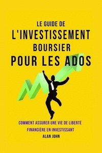 bokomslag Le Guide de L'investissement Boursier Pour Les Adolescents