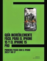 bokomslag Gua Increblemente Fcil Para El iPhone 15 Y El iPhone 15 Pro