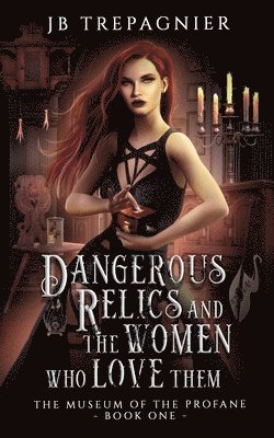 Dangerous Relics and the Women Who Love Them 1