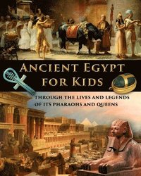 bokomslag Ancient Egypt for Kids through the Lives and Legends of its Pharaohs and Queens