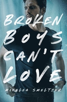 Micalea Smeltzer - Broken Boys Can't Love, Häftad