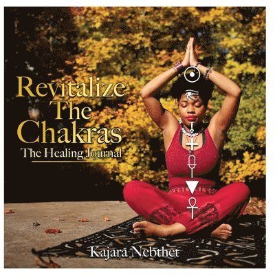 Kajara Nebthet - Revitalize Your Chakras A Healing Journal, Häftad