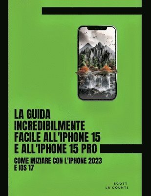 bokomslag La Guida Incredibilmente Facile All'iPhone 15 E All'iPhone 15 Pro