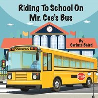 bokomslag Riding To School On Mr. Cee's Bus