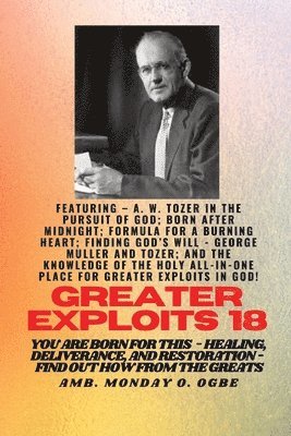 A W Tozer, Ambassador Monday O Ogbe, George Muller - Greater Exploits - 18 Featuring - A. W. Tozer in The Pursuit of God; Born After Midnight;.., Häftad