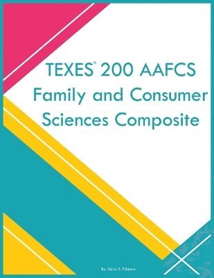 Daisy Z Fillmore, Daisy Z. Fillmore - TEXES 200 AAFCS Family and Consumer Sciences Composite, Häftad