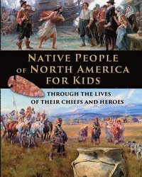 bokomslag Native People of North America for Kids - through the lives of their chiefs and heroes