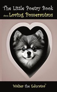 bokomslag Little Poetry Book about Loving Pomeranians