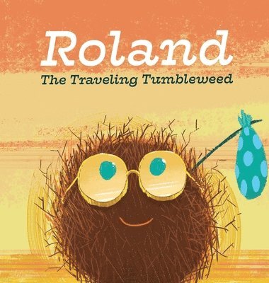 Mattie Conaghan - Roland the Traveling Tumbleweed, Inbunden