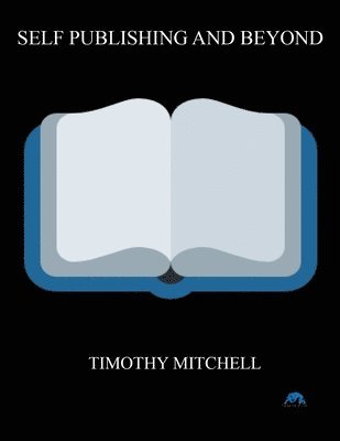Timothy Mitchell, Timothy, Mitchell - Self Publishing And Beyond.., Häftad