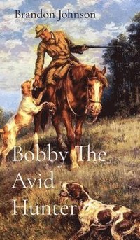 bokomslag Bobby The Avid Hunter