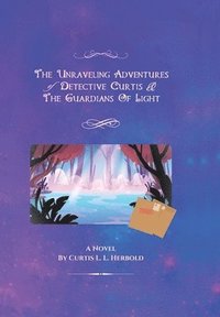 bokomslag The Unraveling Adventures of Detective Curtis & The Guardians of Light