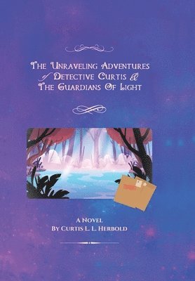 bokomslag The Unraveling Adventures of Detective Curtis & The Guardians of Light