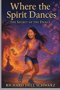 bokomslag Where the Spirit Dances: The Secret of the Dance