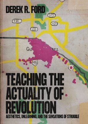 Derek R Ford - Teaching the Actuality of Revolution, Häftad