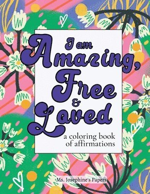 bokomslag I am Amazing, Free and Loved; a coloring book of affirmations