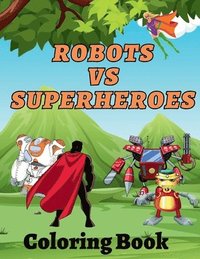 bokomslag Robots Vs Superheroes Coloring Book