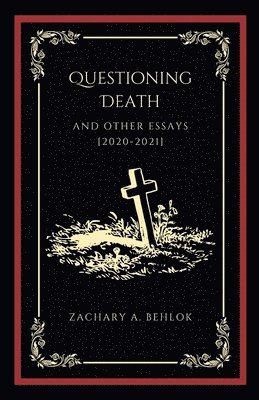 Zachary Austin Behlok, Austin Behlok, Zachary - Questioning Death and Other Essays, Häftad
