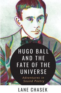 bokomslag Hugo Ball and the Fate of the Universe