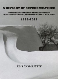 bokomslag A History of Severe Weather to the Lee of Lake Erie and Lake Ontario in Western, Central, and North-Central New York 1798-2022