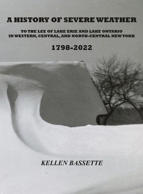 A History of Severe Weather to the Lee of Lake Erie and Lake Ontario in Western, Central, and North-Central New York 1798-2022 1