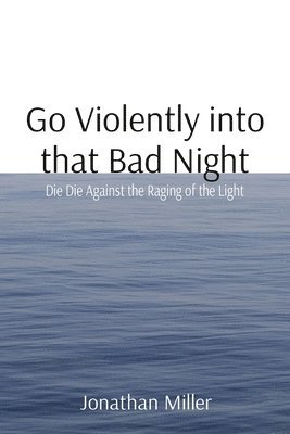Go Violently into that Bad Night 1
