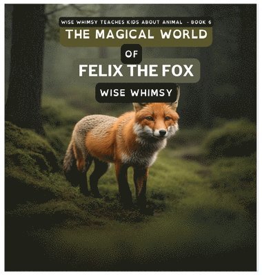 Wise Whimsy, Wise Whimsy - Magical World of Felix the Fox, Inbunden