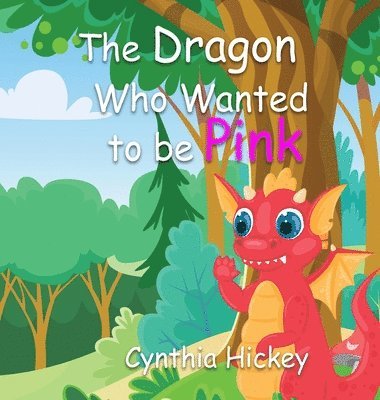 Cynthia Hickey - Dragon Who Wanted to Be Pink, Inbunden