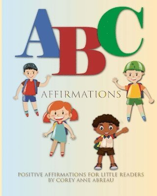 ABC Affirmations Positive Affirmations for Little Readers Book 1