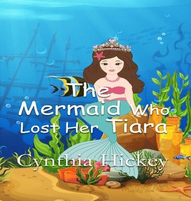 Cynthia Hickey - Mermaid Who Lost Her Tiara, Inbunden